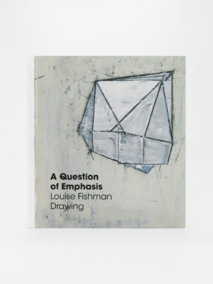 Louise Fishman, A Question of Emphasis: Louise Fishman Drawing